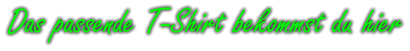 Das passende T-Shirt bekommst du hier