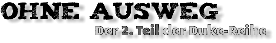 OHNE Ausweg                         Der 2. Teil der Duke-Reihe