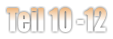 Teil 10 -12