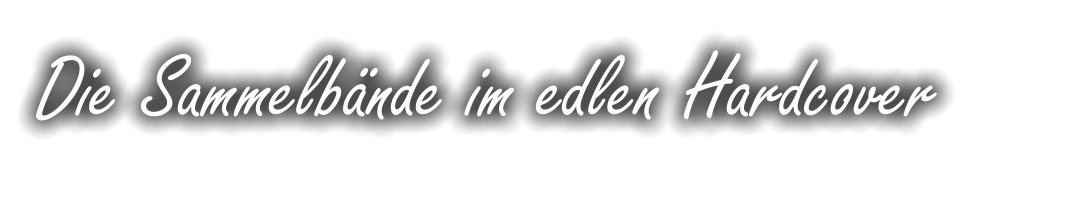 Die Sammelbände im edlen Hardcover