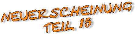 NEUERSCHEINUNG TEIL 15