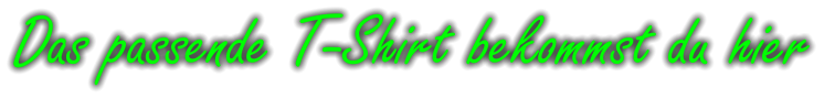 Das passende T-Shirt bekommst du hier
